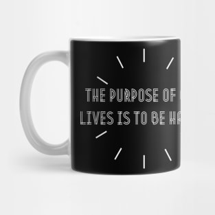 The purpose of our lives is to be happy. Mug